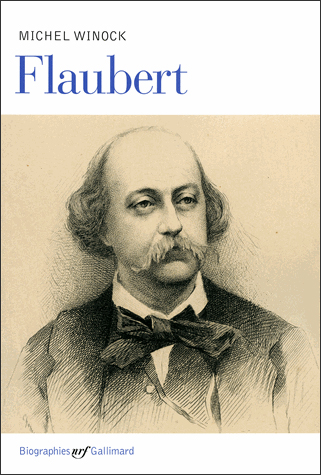 « Flaubert », une biographie par Michel Winock