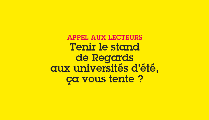 Appel aux lecteurs, tenir le stand de Regards aux universités d&rsquo;été, ça vous tente?