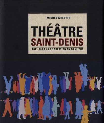 Théâtre Saint-Denis, TGP : 100 ans de création en banlieue
