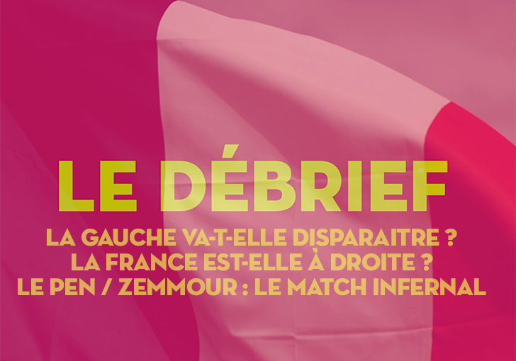 #LeDébrief. La gauche va-t-elle disparaitre ? La France est-elle de droite ? Le Pen : Zemmour, le match infernal