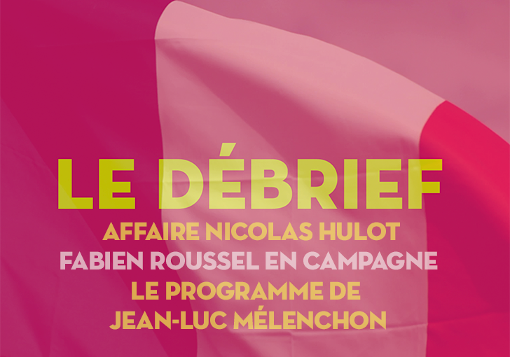 #LeDébrief. Affaire Hulot, Roussel en campagne, le programme de Mélenchon