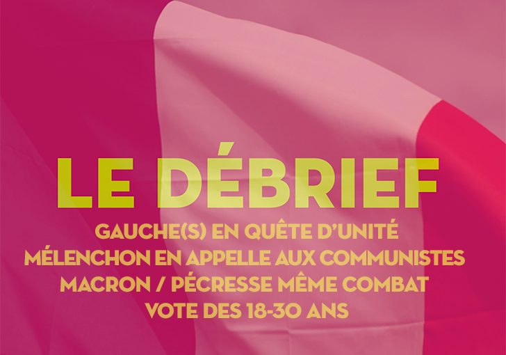 #LeDébrief. Gauche(s) en quête d’unité, Mélenchon en appelle aux communistes, vote des 18-30 ans