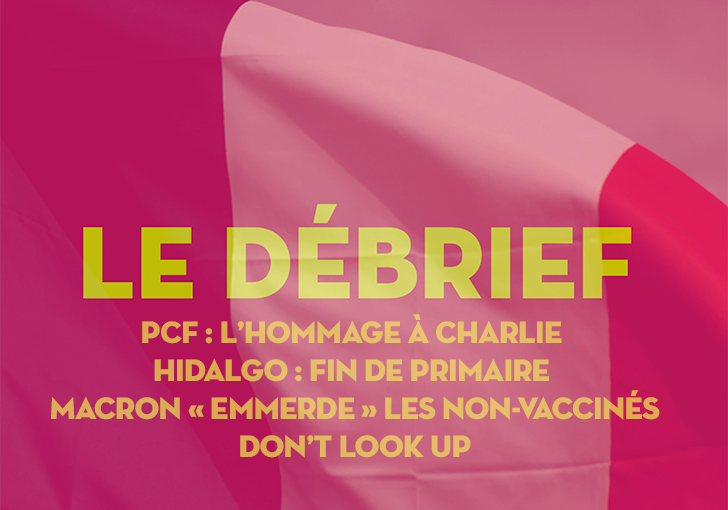#Débrief. PCF : hommage à Charlie ; Hidalgo : fin de primaire ; Macron emmerde les non-vaccinés