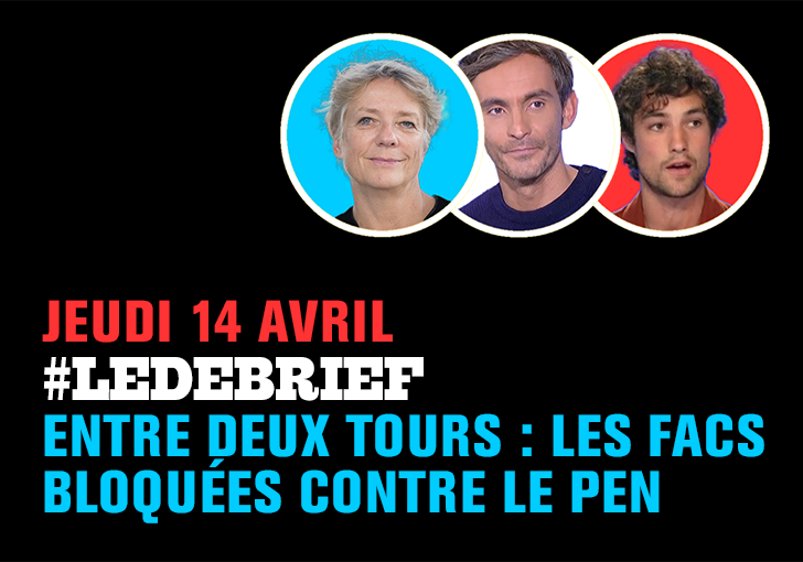 #DébriefExpress. Entre-deux-tours : les facs bloquées contre Le Pen